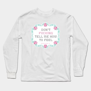 Don't fucking tell me how to feel cross stitch Long Sleeve T-Shirt